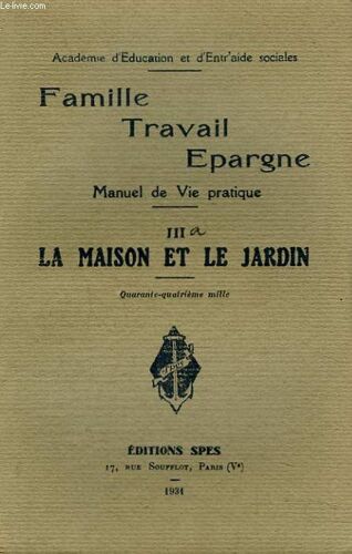 Famille. Trafail. Epargne. Manuel De Vie Pratique. Iiia. La Maison Et Le Jardin.