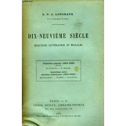 Dix-Neuvieme Siecle. Esquisses Litteraires Et Morales. Tome Iv. (1850-1900) (Suite) La Comedie Le Roman / Auteurs Catholiques (1830-1900).