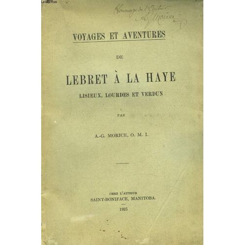 Voyages Et Aventures De Lebret A La Haye. Lisieux. Lourdes Et Verdun. + Envoi De L Auteur.
