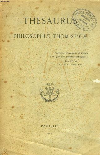 Thesaurus Philosophiae Thomisticae Seu Selecti Textus Philosophici. Ex Sancti Thomae Aquinatis Operibus Dprompti Et Secundum Ordinem In Scholis Hodie Usurpatum Dispositi.