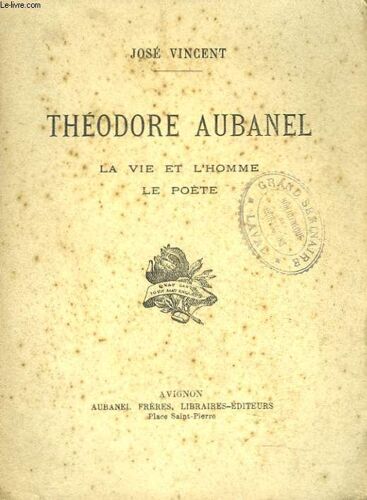 Theodore Aubanel. La Vie Et L Homme. Le Poete.
