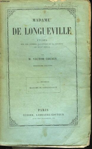 Madame De Longueville. La Jeunesse De Madame De Longueville. Etudes Sur Les Femmes Illustres Et La Societe Du Xviie Siecle.