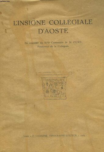 L Insigne Collegiale D Aoste. En Souvenir Du Xive Centenaire De St Ours. Fondateur De La Collegiale.