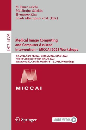 Medical Image Computing And Computer Assisted Intervention - Miccai 2023 Workshops