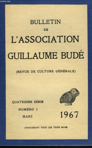 Bulletin De L Association Guillaume Bude. N°1. Mars 1967. Un Poete Latin Du Xiie Siecle : Gautier De Lille. Dit Gautier De Chatillon. Par P. Hellegouarc H/ Unamuno Et Le Portugal. Par J. Moreau / ...