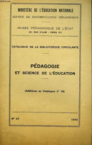 Musee Pedagogique De L Etat. Catalogue N° 47 De La Bibliotheque Circulante (Addition Au Catalogue N°18) Pedagogie Et Science De L Education.