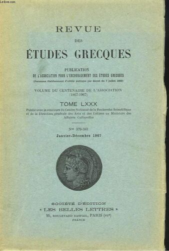 Revue Des Etudes Grecques. Tome Lxxx. N° 379-383. Janv-Dec 1967. Volume Du Centenaire De L Association (1867-1967).P. Chantraine : A Propos Du Mycenien Dekuntuwoko / C.J. Ruijgh : Sue Le Nom De(...)