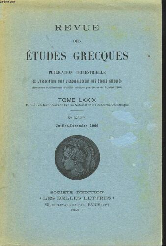 Revue Des Etudes Grecques. Tome Lxxix, N°376-378, Juillet-Dec 1966. F.D. Harvey: Literacy In The Athenian Democracy / J.R. Ellis : The Date Of Demosthenes First Philippic / Bruna Veneroni: Demosthene(...)