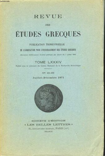 Revue Des Etudes Grecques. Tome Lxxxiv. N°401-403. Juill-Dec 1971. Jean Lallot: La Source De Gloire (Heraclite. Fragment 29 D.K) / J. Desautels : Les Montsriphees Et Les Hyperboreens Dans Le Traite(...)