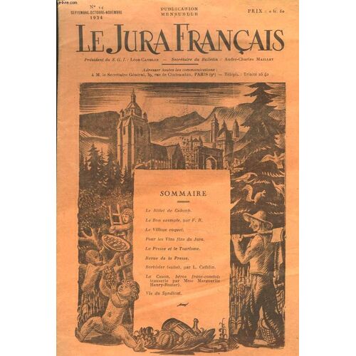 Le Jura Francais N°14, Sept-Nov 1934. Le Billet De Colomb/ Le Bon Exemple/ Le Village Coquet/ Pour Les Vins Fins Du Jura/ La Presse Et Le Tourisme/ La Cuson, Heros Franc-Comtois (Causeire Par M.(...)