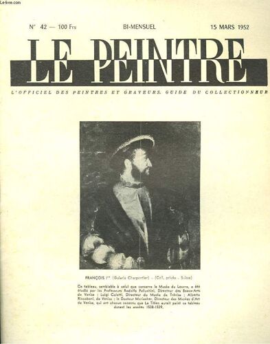 Le Peintre N°42. 15mars 1952. Le Titien: Francois 1er/ Humanisme Et Duaite. Par Waldemar-George / Van Dongen Chez Les Fauves. Par L. Chaumeil/ Les Cents Portraits D Hommes. Par Y. Bligne/ Les Dessins(...)