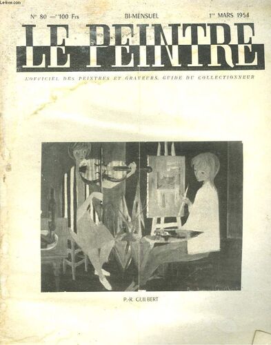 Le Peintre N°80, 1er Mars 1954. P.R. Guilbert (Galerie Suillerot)/ Sur Un Musee Es Faux Artistiques/ Une Exposition Fantôme/ Quelques Grandes Opinions, G. Duhamel, Pierre Gaxotte/ Cet Enfant Aime Les(...)