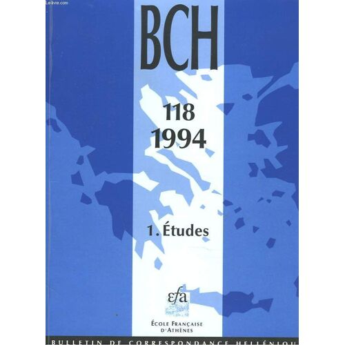Bulletin De Correspondances Helleniques. 118.1 Etudes. / Velizar Velkov. Lidia Domaradzka : Kolys I (383/2-359 Av. J.C.) Et L Emporion Pistiros De Thrace/ G. Le Rider: Antiochos Iv (175-164) Et Le(...)