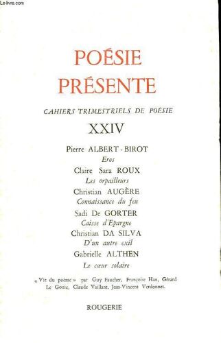 Poesie Presente. Cahiers Trimestriels De Poesie Xxiv. Pierre Albert-Birot, Eros/ Claire Sara Roux, Les Orpailleurs/ Christian Augere, Connaissance Du Feu/ Sadi De Gorter, Caisse D Epargne/ Christian(...)