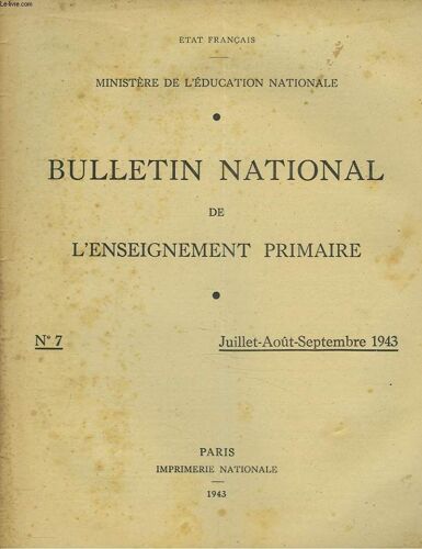 Bulletin National De L Enseignement Primaire N°7. Juill-Sept 1943. Cours Complementaires. Par A. Bonnard/ Les Cours Complementaires. Ce Que Leur Doit L Education Populaire. Par L. Renard/ L(...)