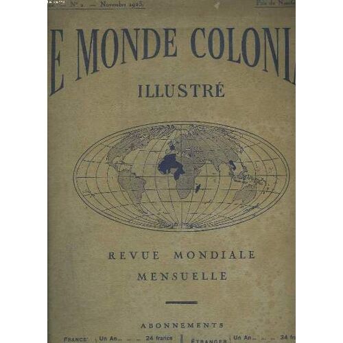 Le Monde Colonial Illustre. Revue Mondiale Mensuelle N°2. Novembre 1923. La Syrie Et Le Mandat Francais/ La Pacification Du Maroc/ La Syrie Economique/ Le Petrole A Madagascar/ Les Routes De L(...)