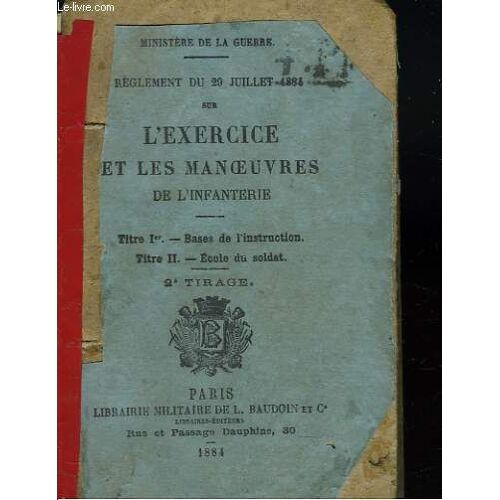 Reglement Du 29 Juillet 1884 Sur L Exercice Et Les Manoeuvres De L Infanterie. Titre Ier : Bases De L Instruction/ Titre Ii: Ecole Du Soldat.