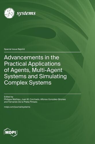 Advancements In The Practical Applications Of Agents, Multi-Agent Systems And Simulating Complex Systems
