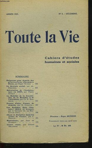 Toute La Vie. Cahiers D Etudes Humaines Et Sociales N°6. Decembre 1937. Preparons Pour Demaindes Generations D Hommes Libres. Par R. Munsch / Le Devenir Social. Par A.D. Ferriere / Orientation De L(...)