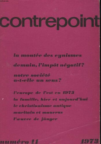 Contrepoint. Revue Trimestrielle N°11. Juillet 1973. La Montee Des Cynismes / Demain. L Impot Negatif? / Notre Societe A-T-Elle Un Sens? / L Europe De L Est En 1973: La Famille. Hier Et Aujourd Hui /(...)