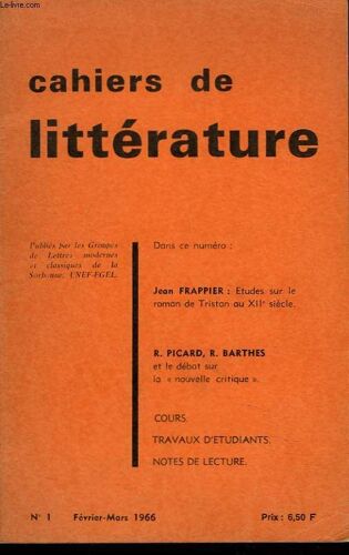Cahiers De Litterature N°1. Fevrier-Mars 1966. Jean Frappier: Etudes Sur Le Roman De Tristan Au Xiie Siecle / R. Picard. R. Barthe Et Le Debat Sur La Nouvelle Critique. / Cours / Travaux D Etudiants /(...)