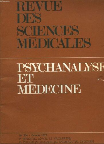 Revue Des Sciences Medicinales N° 204. Octobre 1972. Psychanalyse Et Medecine. P. Benoit. D. Levy. L. Le Vaquerese / D. Pitchal / M. Rouanet / G. Ramibault / R. Zygouris.