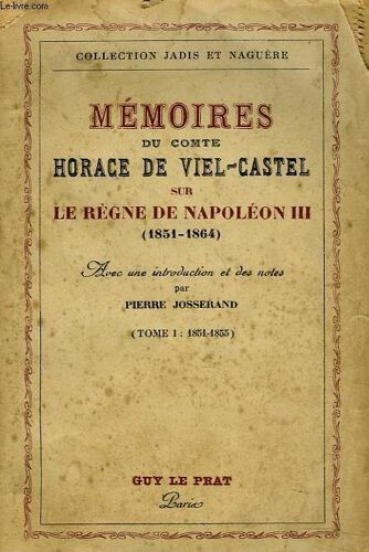Memoires Du Comte De Viel-Castel Sur Le Regne De Napoleon Iii (1851-1864). Tome I :1851-1855.