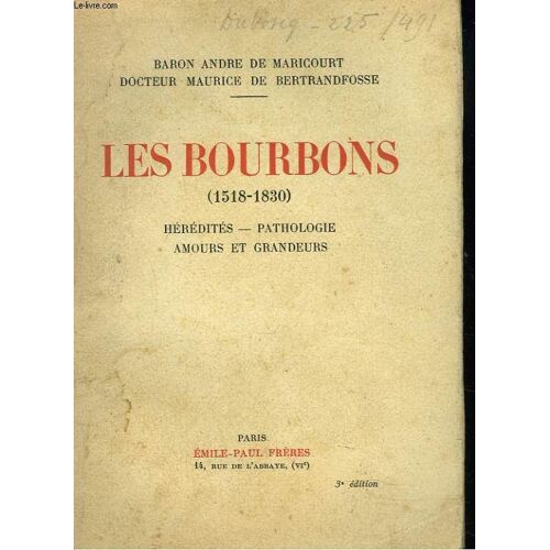 Les Bourbons (1518-1830). Heredites. Pathologie. Amours Et Grandeurs