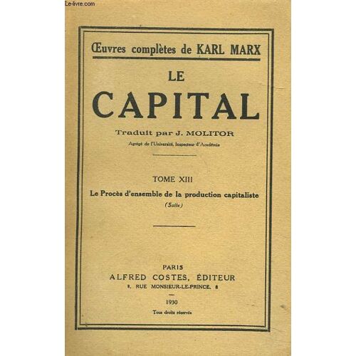 Le Capital. Tome Xiii. Le Proces D Ensemble De La Production Capitaliste (Suite)