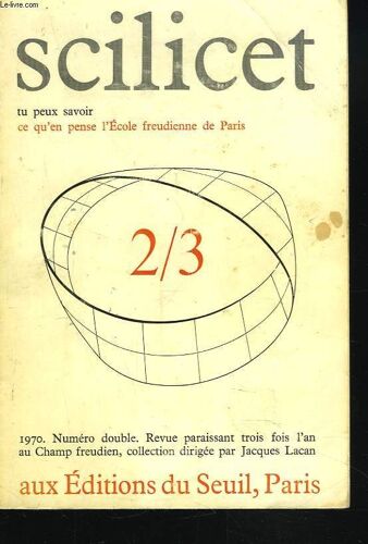 Scilicet. Tu Peux Savoir Ce Qu En Pense L Ecole Freudienne De Paris. N°2/3. 1970. Discours Prononce Par J. Lacan Le 6 Decembre 1967 A L E.F.P. / Principe Concernant L Accession Au Titre De(...)
