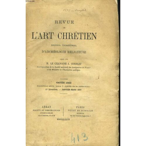 Revue De L Art Chretien. Recueil Trimestriel D Archeologie Religieuse. 20e Annee. 2e Serie. Tome V. 1e Livraison. Janv-Mars 1877. Cavrois : Le Refuge D Etrun Et La Manufacture De Porcelaine D Arras /(...)