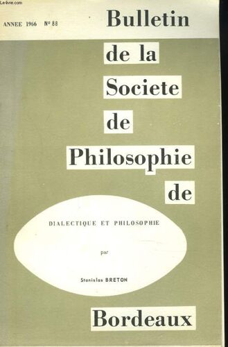 Bulletin De La Societe De Philosophie De Bordeaux N°88. 1966. Dialectique Et Philosophie Par Stanislas Breton.