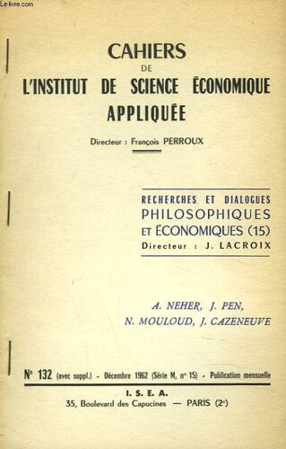 Cahiers De L Institut De Science Economique Appliquee. N°132. Decembre 1962. Recherches Et Dialogues Philosophiques Et Economiques (15). Directeur (J. Lacroix)