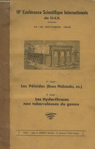 Ive Conference Scientifique Internationale De Dax. 13-16 Octobre 1949. Sujet 1 : Les Peloïdes (Boues Medicinales. Etc...). Sujet 2 : Les Hydarthroses Non Tuberculeuses Du Genou.