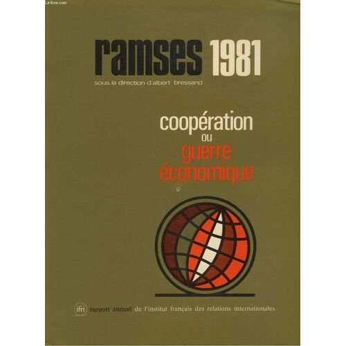 Ramses 1981. Rapport Annuel Mondial Sur Le Systeme Economique Et Les Strategies. Cooperation Ou Guerre Economique.