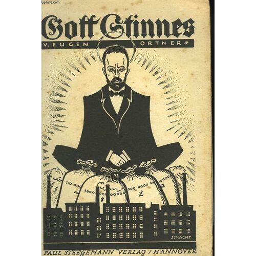 Gott Stinnes. Ein Pamphlet Gegen Den Vollkommenen Menschen.