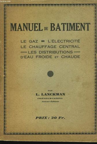 Manuel Du Bâtiment. Le Gaz. L Electricite. Le Chauffage Central D Eau Froide Et Chaude. Les Distributions