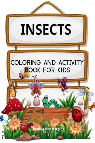 Insects Coloring Book For Kids : A Funny Coloring And Activity Book For Kids Ages 4-10 With Bugs And Other Insects | A Unique Collection Of Coloring Pages With Variety Of Insects