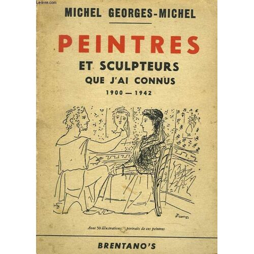 Peintres Et Sculpteurs Que J Ai Connus 1900-1942.