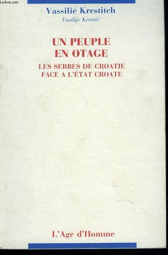 Un Peuple En Otage. Les Serbes De Croatie Face A L Etat Croate.
