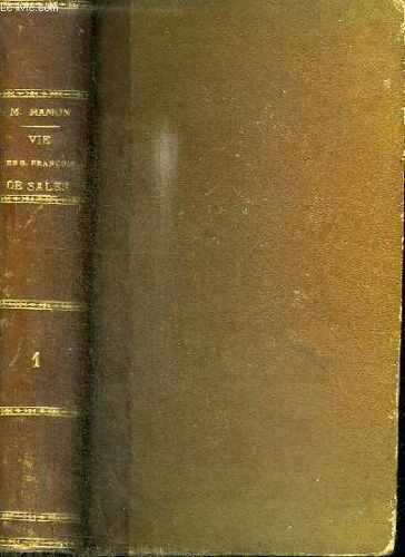Vie De Saint Francois De Sales Eveque Et Prince De Geneve - Tome Premier