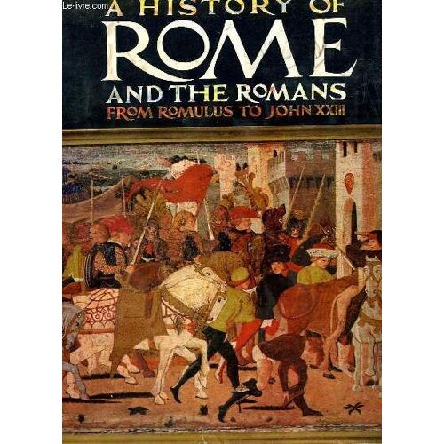 A History Of Rome And The Romans From Romulus To John Xxiii