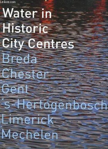 Water In Historic City Centres - Breda Chester Gent S-Hertogenbosch Limerick Mechelen