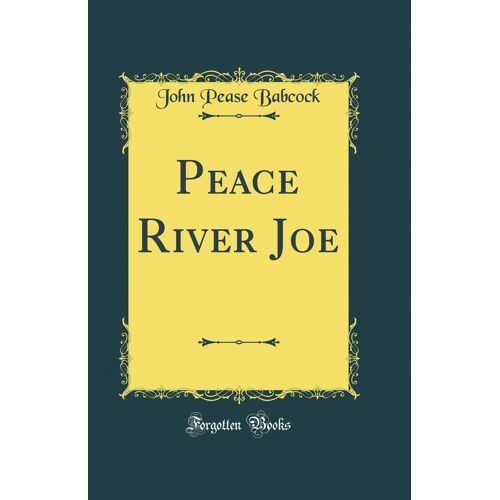 Peace River Joe (Classic Reprint)