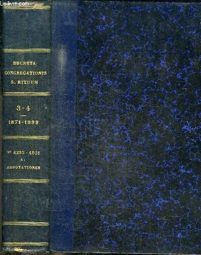 Decreta Authentica Congregationis Sacrorum Rituum Ex Actis Eiusdem Collecta Eiusque Auctoritate Promulgata - 2 Tomes En 1 Volume (Vol. 3+4) - Vol. Iii : Ab Anno 1871 Num. 3233 Usque Ad Annum 1899 Num.(...)