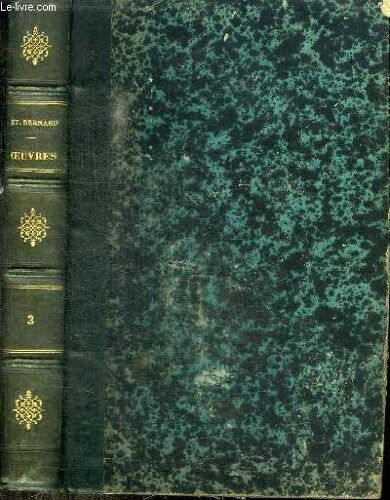 Oeuvres De Saint Bernard - Précédées De L Histoire De Saint Bernard Et De Son Siecle - Tome Troisieme : Sermons - 1° Sur Le Cantique Des Cantiques ; 2° Du Temps ; 3° Des Saints ; 4° Sur Divers Sujets
