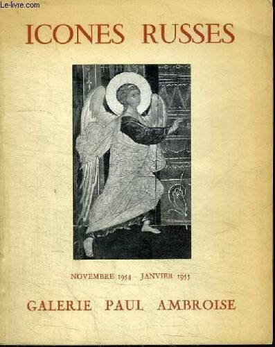 Catalogue D Exposition : Les Icones Russes Du Xive Au Xviie Siecles - Exposition 1954-1955 - Galerie Paul Ambroise Paris