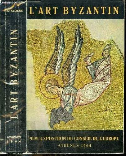 Catalogue D Exposition : L Art Byzantin - Art Europeen - Palais Du Zappeion - Athenes 1964 - 1er Avril Au 15 Juin