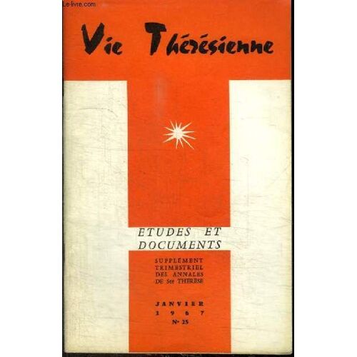 Revue : Vie Theresienne - Etudes Et Documents - N°25 - Janvier 1967 - 1967 - Le Message De Sainte Thérèse Aux Prêtres D Aujourd Hui L Espréance Dans L Angoise - Climat Augustinien De L Expérience(...)
