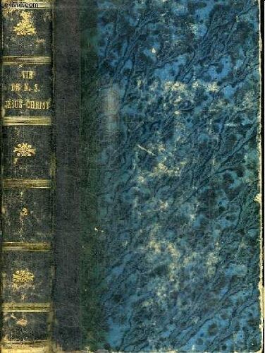 Histoire De La Vie De Notre Seigneur Jesus-Christ Et Des Actes Des Apotres Ou L On A Conserve Et Distingue Les Paroles Du Texte Selon La Vulgate - Tome Second